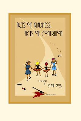 Acts of Kindness, Acts of Contrition: A Love Story by Sylvia Ross