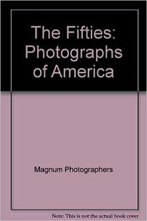 The Fifties: Photographs of America by Eve Arnold, John Chancellor