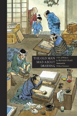 The Old Man Mad about Drawing: A Tale of Hokusai by William Rodarmor, François Place