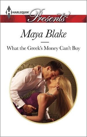 What the Greek's Money Can't Buy by Maya Blake