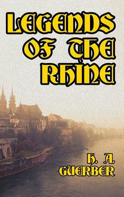 Legends of the Rhine by H. a. Guerber