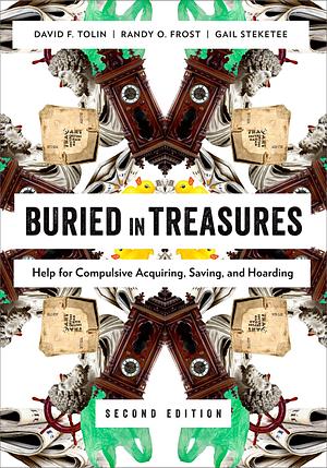 Buried in Treasures: Help for Compulsive Acquiring, Saving, and Hoarding by David F. Tolin, Gail Steketee, Randy O. Frost