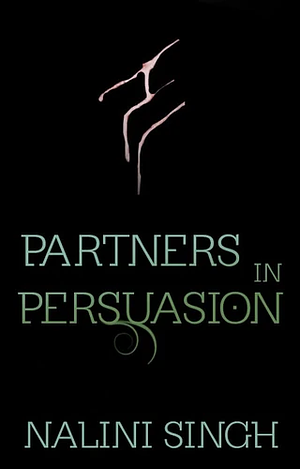 Partners in Persuasion by Nalini Singh