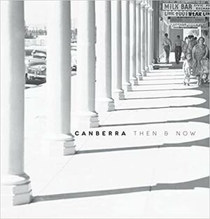 Canberra Then and Now by Geoff Page