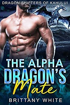 The Alpha Dragon's Mate by Brittany White