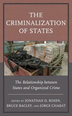 The Criminalization of States: The Relationship between States and Organized Crime by 