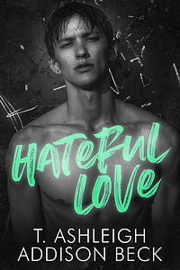 Hateful Love by T. Ashleigh, Addison Beck