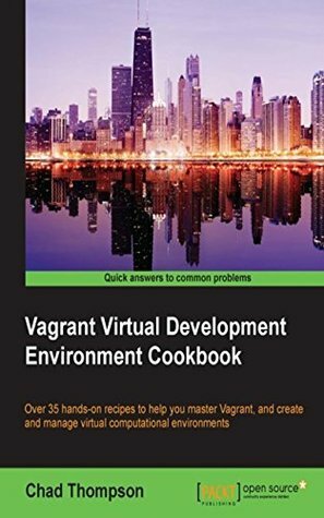 Vagrant Virtual Development Environment Cookbook by Chad Thompson