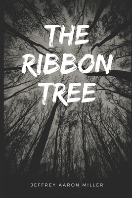 The Ribbon Tree by Jeffrey Aaron Miller