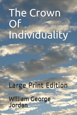 The Crown Of Individuality: Large Print Edition by William George Jordan