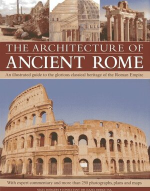 The Architecture of Ancient Rome by Nigel Rodgers