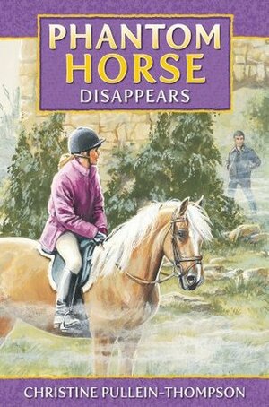 Phantom Horse 3: Phantom Horse Disappears by Eric Rowe, Jennifer Bell, Christine Pullein-Thompson