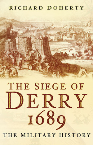 The Siege of Derry: A Military History by Doherty, Richard Doherty