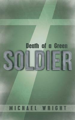 Death of a Green Soldier by Michael Wright