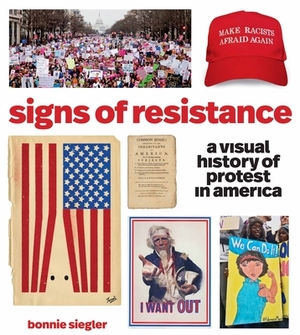 Signs of Resistance: A Visual History of Protest in America by Bonnie Siegler