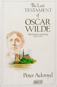 The Last Testament of Oscar Wilde by Peter Ackroyd
