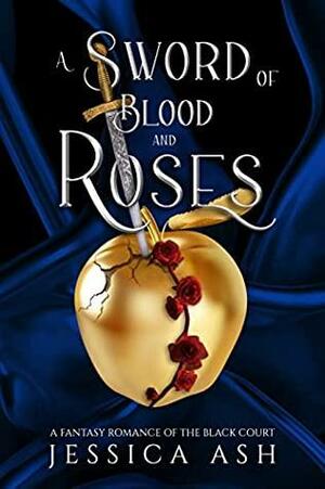 A Sword of Blood and Roses by Jessica Ash