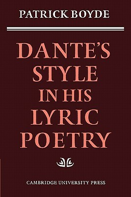 Dante's Style in His Lyric Poetry by Patrick Boyde