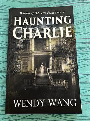 Haunting Charlie: Witches of Palmetto Point by Wendy Wang