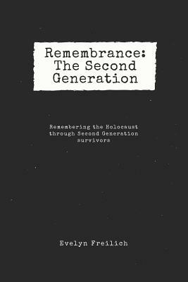 Remembrance: The Second Generation: Remembering the Holocaust Through Second Generation Survivors by 