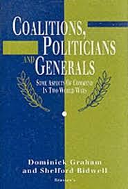 Coalitions, Politicians and Generals: Some Aspects of Command in Two World Wars by Shelford Bidwell, Dominick Graham