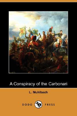 A Conspiracy of the Carbonari (Dodo Press) by L. Muhlbach