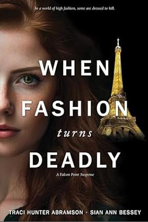 When Fashion Turns Deadly by Traci Hunter Abramson, Sian Ann Bessey