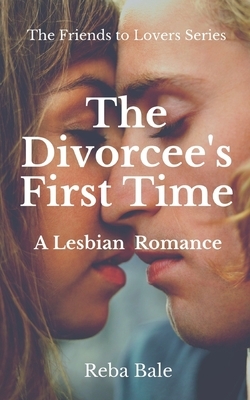 The Divorcee's First Time: A Lesbian Romance by Reba Bale