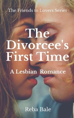 The Divorcee's First Time by Reba Bale