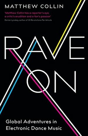 Rave On: Global Adventures in Electronic Dance Music by Matthew Collin
