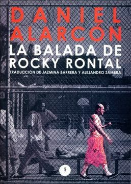 The Ballad of Rocky Rontal by Daniel Alarcón