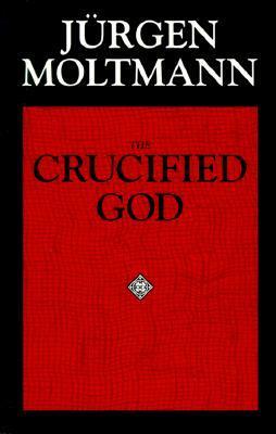 The Crucified God: The Cross of Christ as the Foundation and Criticism of Christian Theology by John Bowden, R.A. Wilson, Jürgen Moltmann