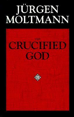 The Crucified God: The Cross of Christ as the Foundation and Criticism of Christian Theology by R.A. Wilson, John Bowden, Jürgen Moltmann