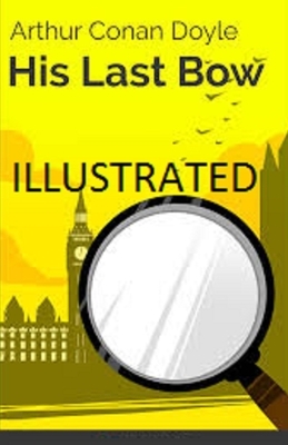 His Last Bow Illustrated by Arthur Conan Doyle