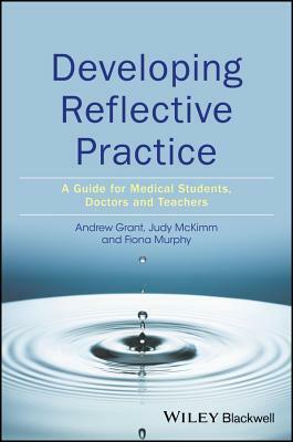 Developing Reflective Practice: A Guide for Medical Students, Doctors and Teachers by Fiona Murphy, Judy McKimm, Andy Grant