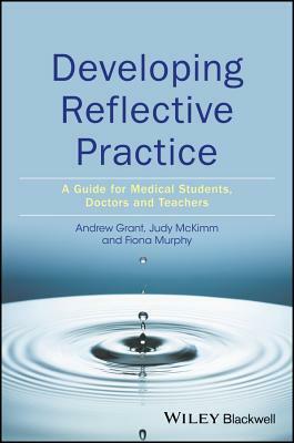 Developing Reflective Practice: A Guide for Medical Students, Doctors and Teachers by Judy McKimm, Andy Grant, Fiona Murphy