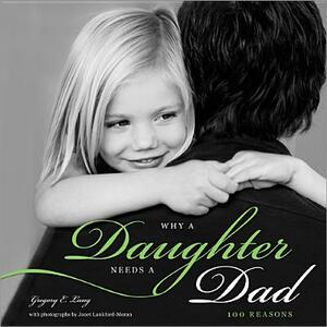 Why a Daughter Needs a Dad: 100 Reasons by Gregory Lang