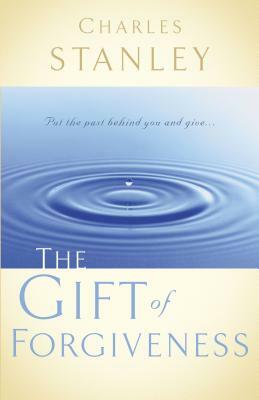 The Gift of Forgiveness by Charles F. Stanley