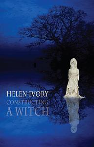 Constructing a Witch by Helen Ivory