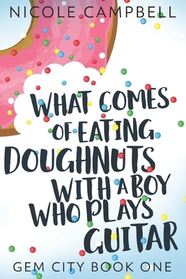 What Comes Of Eating Doughnuts With A Boy Who Plays Guitar: Large Print Edition by Nicole Campbell