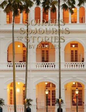 Soirees, Sojourns, and Stories: By Raffles by Natasha Fraser-Cavassoni