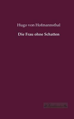 Die Frau ohne Schatten by Hugo von Hofmannsthal