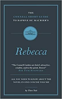The Connell Short Guide to Daphne du Maurier's Rebecca by Theo Tait, Jolyon Connell
