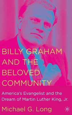 Billy Graham and the Beloved Community: America's Evangelist and the Dream of Martin Luther King, Jr. by Na Na