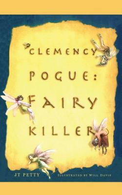 Clemency Pogue: Fairy Killer by J. T. Petty