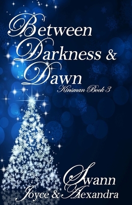 Between Darkness & Dawn (Kinsman Book 3) by Joyce Swann, Alexandra Swann