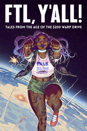 FTL, Y'all!: Tales From the Age of the $200 Warp Drive by Julie Gravelle, Iris Jay, Nathaniel Wilson, Earl T. Roske, Olivia Northrop, James F. Wright, Evan Dahm, Skolli Rubedo, David Andry, Jonathon Dalton, Seren Krakens, Cindy Powers, Molly Kennedy, Sunny, C.B. Webb, Cheez Hayama, N.N. Chan, C. Spike Trotman, Kay Rossbach, Chris Williamson, Alexxander Dovelin, Ainsley Seago, Little Corvus, Xia Gordon, Luz Bianca, Maia Kobabe, J. Piechowiak, Miss Jamie Kaye, Rachel Ordway, Mary Anne Mackey, Ahueonao, Mulele Jarvis, Blue Delliquanti, Paul Schultz, Jay Eaton