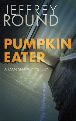 Pumpkin Eater: A Dan Sharp Mystery by Jeffrey Round