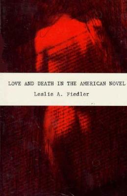 Love and Death in the American Novel by Leslie Fiedler
