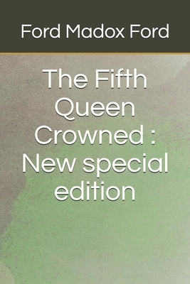 The Fifth Queen Crowned: New special edition by Ford Madox Ford